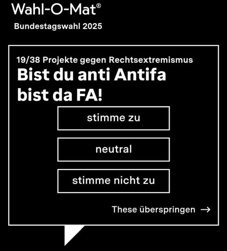 Screenshot Wahl-O-Mat zur Bundestagswahl 2025. Frage 19/38 Projekte gegen Rechtsextremismus. "Bist du anti Antifa bist du FA!"